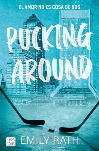 Pucking Around. El amor no es cosa de dos (Ficción, Band 1)