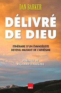 Délivré de Dieu : itinéraire d'un évangéliste devenu militant de l'athéisme