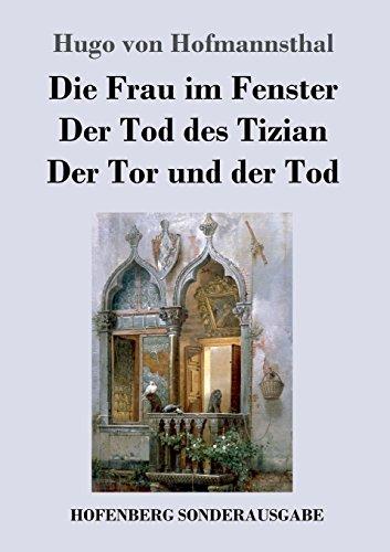 Die Frau im Fenster / Der Tod des Tizian / Der Tor und der Tod: Drei Dramen