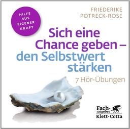 Sich eine Chance geben - den Selbstwert stärken: 7 Hör-Übungen