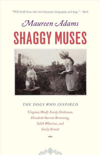 Shaggy Muses: The Dogs Who Inspired Virginia Woolf, Emily Dickinson, Elizabeth Barrett Browning, Edith Wharton, And Emily Brontë