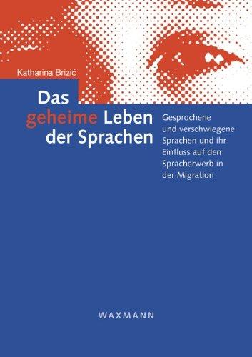 Das geheime Leben der Sprachen: Gesprochene und verschwiegene Sprachen und ihr Einfluss auf den Spracherwerb in der Migration