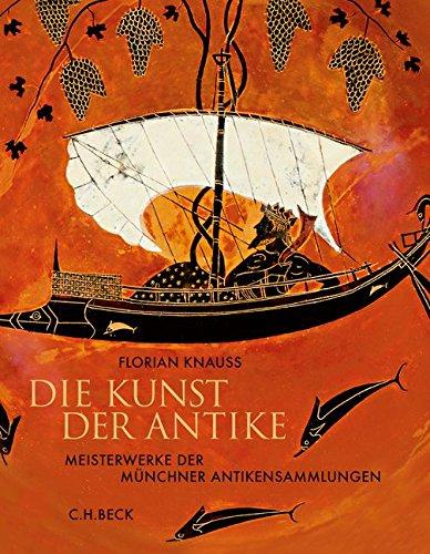 Die Kunst der Antike: Meisterwerke der Münchner Antikensammlungen