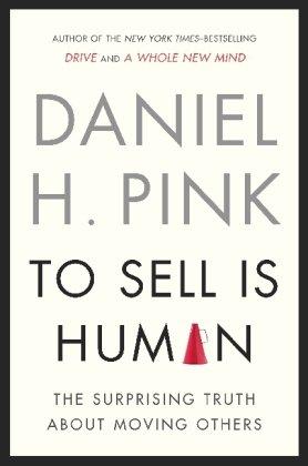 - To Sell Is Human: The Surprising Truth About Moving Others