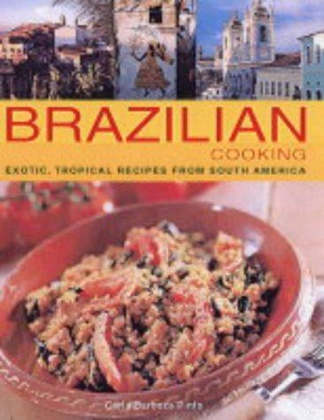 Brazilian Cooking: Exotic, Tropical Recipes from South America