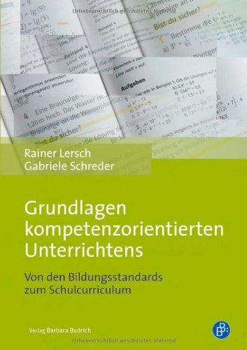 Grundlagen kompetenzorientierten Unterrichtens: Von den Bildungsstandards zum Schulcurriculum