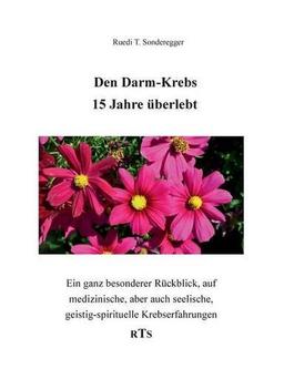 Den Darmkrebs 15 Jahre überlebt: Ein ganz besonderer Rückblick, auf medizinische, aber auch seelische, geistig-spirituelle Komponenten