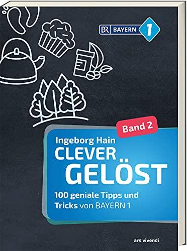 Clever gelöst 2: 100 geniale Tipps und Tricks von BAYERN 1 - Ratgeber