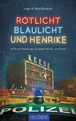 Rotlicht, Blaulicht und Henrike: 1970 auf Hamburgs sündiger Meile – ein Krimi