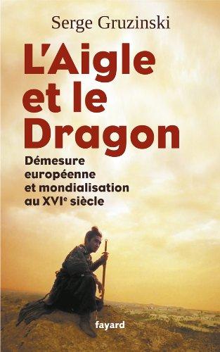 L'aigle et le dragon : démesure européenne et mondialisation au XVIe siècle