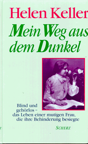 Mein Weg aus dem Dunkel. Blind und gehörlos - das Leben einer mutigen Frau, die ihre Behinderung besiegte