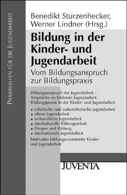 Bildung in der Kinder- und Jugendarbeit: Vom Bildungsanspruch zur Bildungspraxis (Praxishilfen für die Jugendarbeit)