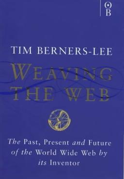 Weaving the Web: Origins and Future of the World Wide Web