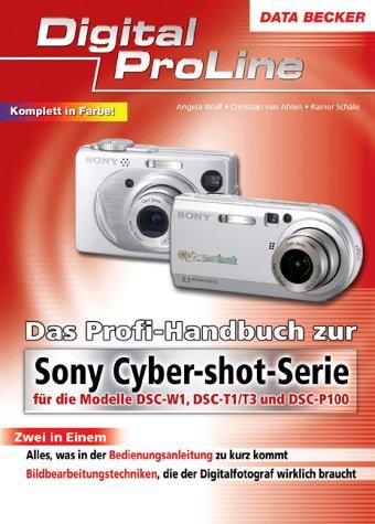 Das Profihandbuch zur Sony Cyber-shot-Serie. Digital ProLine. Für die Modelle DSC-W1, DSC-T1/T3 und DSC-P100