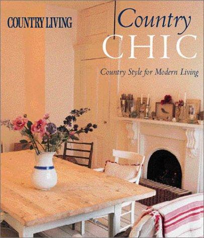 Country Living Country Chic: Country Style for Modern Living