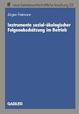 Instrumente Sozial-ökologischer Folgenabschätzung im Betrieb (Neue Betriebswirtschaftliche Forschung (nbf)) (German Edition) (neue betriebswirtschaftliche forschung (nbf), 53, Band 53)