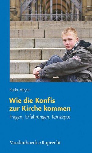 Wie die Konfis zur Kirche kommen: Fragen, Erfahrungen, Konzepte