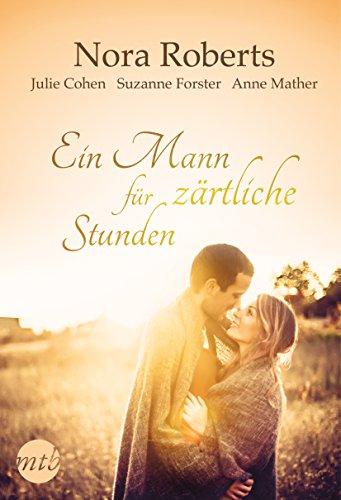 Ein Mann für zärtliche Stunden: 1. Herz aus Glas / 2. Hello, Kitty! / 3. Mein sexy Latin Lover / 4. Verzaubert auf Jacinto (New York Times Bestseller Autoren: Romance)