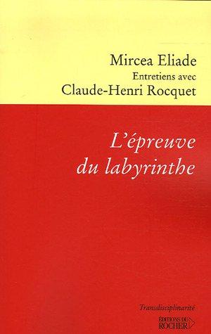 L'épreuve du labyrinthe : entretiens avec Claude-Henri Rocquet