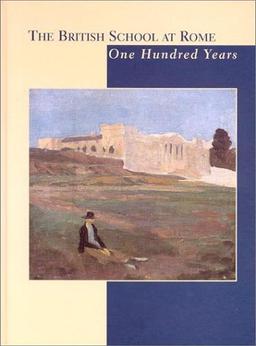 The British School at Rome: One Hundred Years