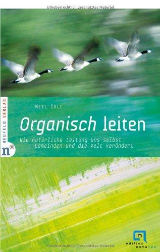 Organisch leiten: Wie natürliche Leitung uns selbst, Gemeinden und die Welt verändert. Edition Novavox 2