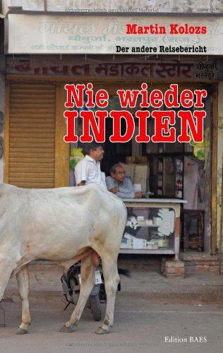 Nie wieder Indien: Der andere Reisebericht