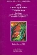 ATP: Anleitung für den Therapeuten. Einübung von Selbstvertrauen und sozialer Kompetenz (Leben Lernen 123)