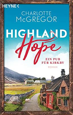 Highland Hope 2 - Ein Pub für Kirkby: Roman (Highland-Hope-Reihe, Band 2)