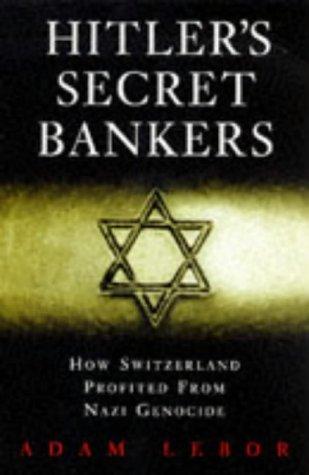 Hitler's Secret Bankers: How Switzerland Profited from Nazi Genocide