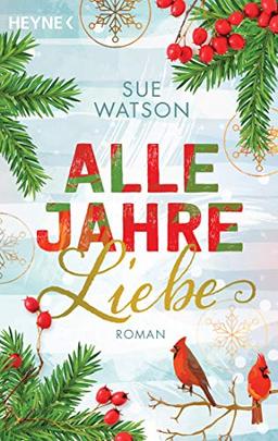 Alle Jahre Liebe: Roman