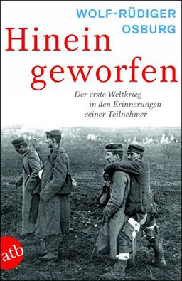 Hineingeworfen: Der Erste Weltkrieg in den Erinnerungen seiner Teilnehmer