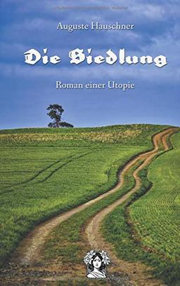 Die Siedlung: Roman einer Utopie