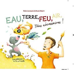 EAU, TERRE, FEU, AIR, TOUS NECESSAIRES!