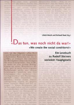 "Das tun, was noch nicht da war!" Ein Lesebuch zu Rudolf Steiners sozialem Hauptgesetz