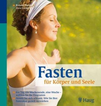 Fasten für Körper und Seele: Ein Tag, ein Wochenende, eine Woche - wählen Sie Ihr Programm / Atmen Sie sich schlank: Wie Sie Ihre Fastenkur gezielt verstärken