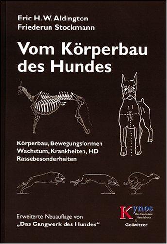 Vom Körperbau des Hundes: Körperbau, Bewegungsformen, Wachstum, Krankheiten, HD, Rassebesonderheiten