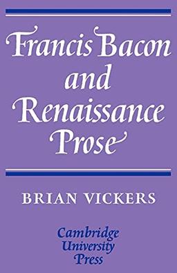 Francis Bacon and Renaissance Prose (Cambridge English Prose Texts)