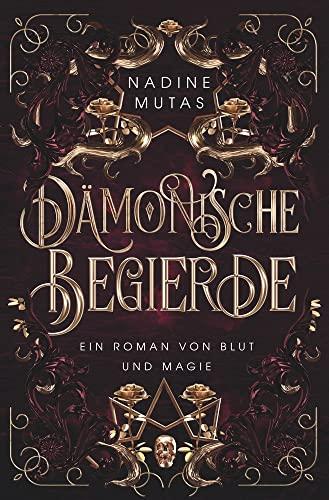 Dämonische Begierde: Ein Roman von Blut und Magie