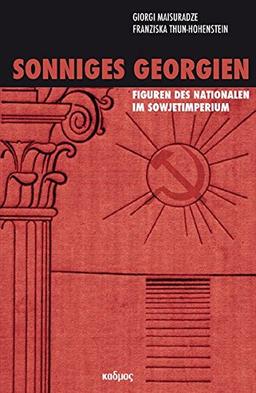 Sonniges Georgien. Figuren des Nationalen im Sowjetimperium (Literaturforschung)