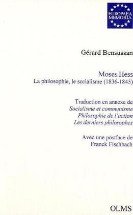 Moses Hess - La philosophie, le socialisme (1836-1845): Traduction en annexe de trois textes de M. Hess: Socialisme et communisme - Philosophie de ... à la théorie de l'activité vitale et sociale