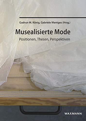 Musealisierte Mode: Positionen, Thesen, Perspektiven