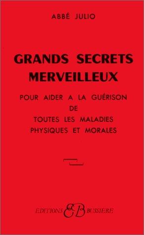 Grands secrets merveilleux : pour aider à la guérison de toutes les maladies physiques et morales