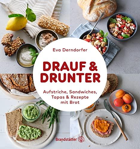 Drauf & Drunter: Aufstriche, Sandwiches, Tapas & Rezepte mit Brot