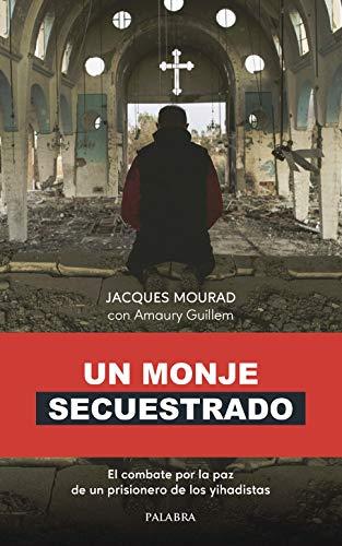 Un monje secuestrado: El combate por la paz de un prisionero de los yihadistas (Palabra hoy)