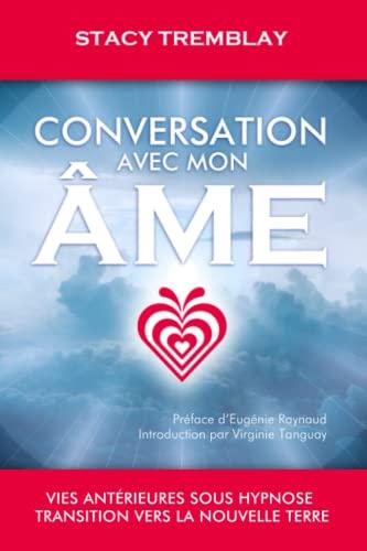 Conversation avec mon âme: Vies antérieures sous hypnose - Transition vers la nouvelle Terre