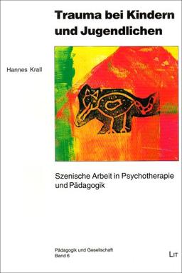 Trauma bei Kindern und Jugendlichen: Szenische Arbeit in Psychotherapie und Pädagogik