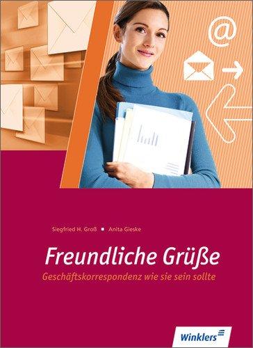 Kaufmännischer Schriftverkehr: Freundliche Grüße: Geschäftskorrespondenz wie sie sein sollte: Schülerbuch, 1. Auflage, 2012