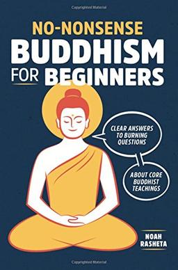 No-Nonsense Buddhism for Beginners: Clear Answers to Burning Questions about Core Buddhist Teachings