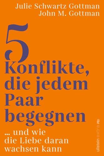 5 Konflikte, die jedem Paar begegnen: … und wie die Liebe daran wachsen kann | Wie jede Partnerschaft die fünf häufigsten Konflikte vermeidet oder lernt, auf Dauer mit ihnen umzugehen