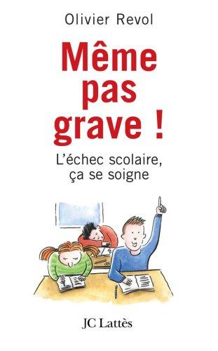 Même pas grave ! : l'échec scolaire, ça se soigne